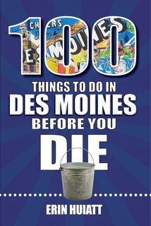 Couverture_100 Things to Do in Des Moines Before You Die