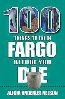 Couverture_100 Things to Do in Fargo Before You Die