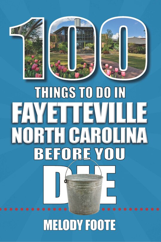Front cover_100 Things to Do in Fayetteville, North Carolina, Before You Die