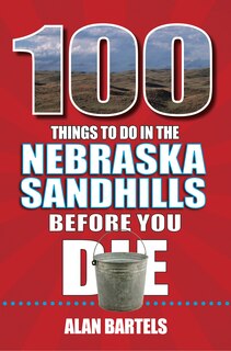 Front cover_100 Things to Do in the Nebraska Sandhills Before You Die