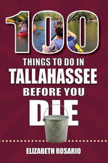Front cover_100 Things to Do in Tallahassee Before You Die