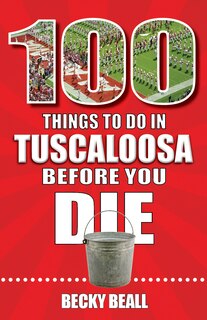 Front cover_100 Things to Do in Tuscaloosa Before You Die
