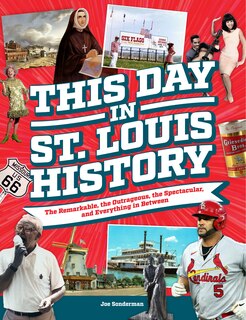Couverture_This Day in St. Louis History: The Famous, Infamous, and Everything in Between