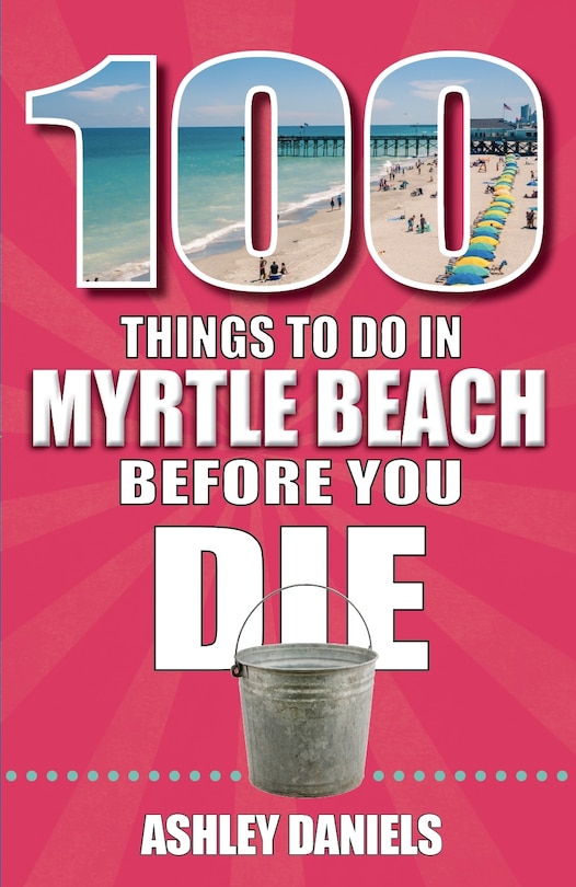 Front cover_100 Things to Do in Myrtle Beach, South Carolina, Before You Die