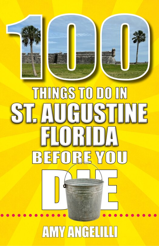 Front cover_100 Things to Do in St. Augustine, Florida, Before You Die