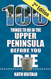Couverture_100 Things to Do in the Upper Peninsula Before You Die, 2nd Edition