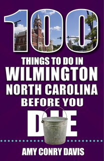 Couverture_100 Things to Do in Wilmington, North Carolina, Before You Die