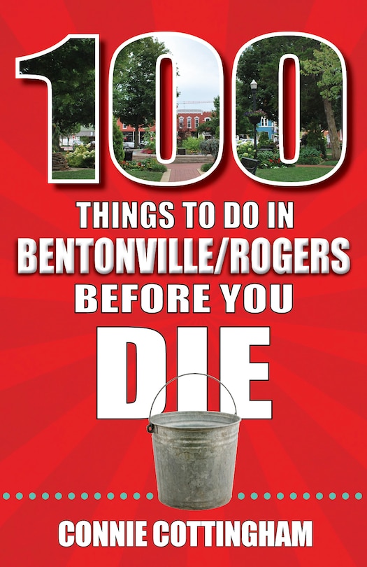 Couverture_100 Things to Do in Bentonville and Rogers Before You Die