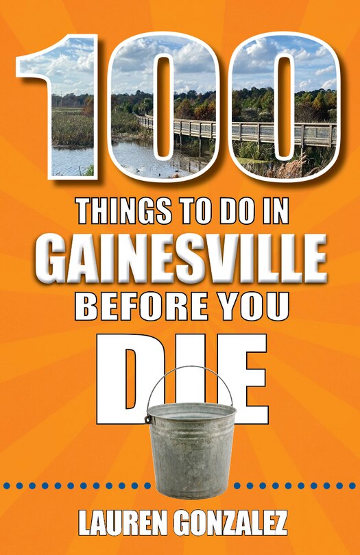 Front cover_100 Things to Do in Gainesville Before You Die