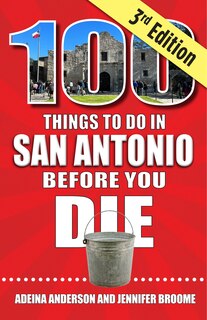 Front cover_100 Things to Do in San Antonio Before You Die, 3rd Edition