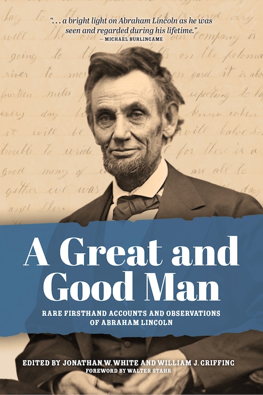 Front cover_A Great and Good Man: Rare, First-Hand Accounts of Abraham Lincoln