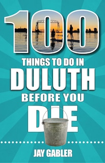 Couverture_100 Things to Do in Duluth Before You Die