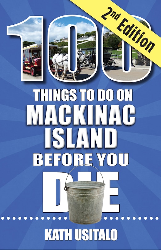 Front cover_100 Things to Do on Mackinac Island Before You Die, Second Edition