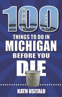 Front cover_100 Things to Do in Michigan Before You Die