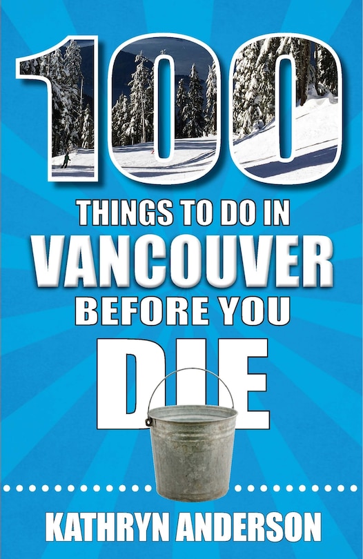 Front cover_100 Things to Do in Vancouver Before You Die