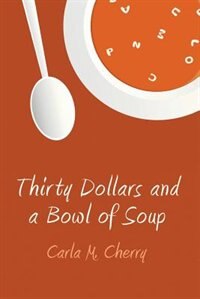 Thirty Dollars and a Bowl of Soup