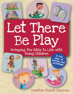 Couverture_Let There Be Play: Bringing the Bible to Life with Young Children