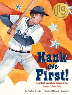 Front cover_Hank on First! How Hank Greenberg Became a Star On and Off the Field