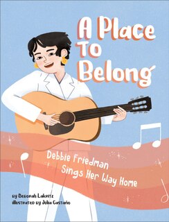 Front cover_A Place to Belong: Debbie Friedman Sings Her Way Home
