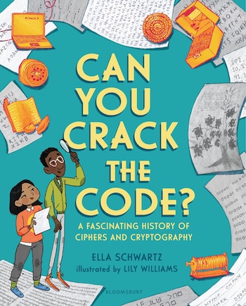 Can You Crack The Code?: A Fascinating History Of Ciphers And Cryptography