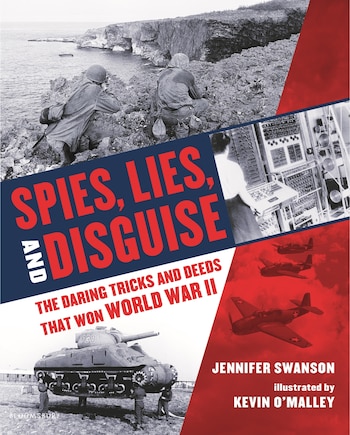 Spies, Lies, And Disguise: The Daring Tricks And Deeds That Won World War Ii