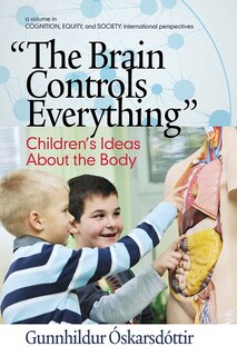 Front cover_The Brain Controls Everything Children's Ideas About the Body