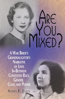 Front cover_Are You Mixed? A War Bride's Granddaughter's Narrative of Lives In-Between Contested Race, Gender, Class, and Power