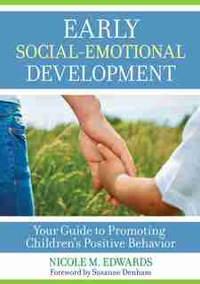 Early Social-emotional Development: Your Guide To Promoting Children's Positive Behavior by Nicole Megan Edwards