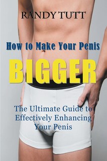 Front cover_How to Make Your Penis BIGGER