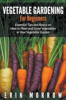 Front cover_Vegetable Gardening For Beginners