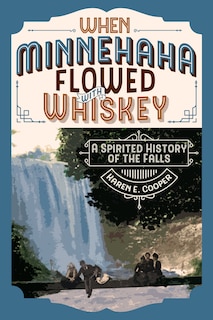 Front cover_When Minnehaha Flowed with Whiskey