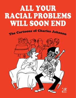 All Your Racial Problems Will Soon End: The Cartoons Of Charles Johnson