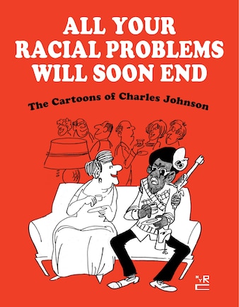 All Your Racial Problems Will Soon End: The Cartoons Of Charles Johnson