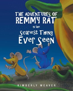 Front cover_The Adventures Of Remmy Rat In The Scariest Thing Ever Seen