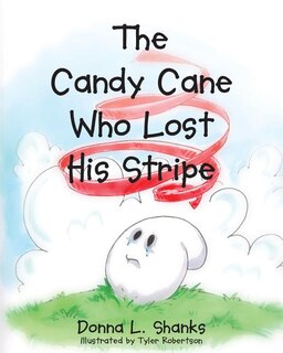 Front cover_The Candy Cane Who Lost His Stripe