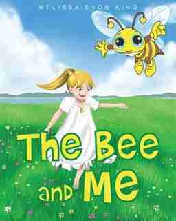 The Bee and Me de Melissa King