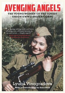 Avenging Angels: Young Women Of The Soviet Union's Wwii Sniper Corps