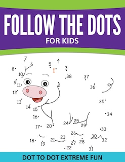 Follow The Dots For Kids: Dot To Dot Extreme Fun