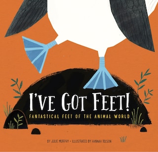 Front cover_I've Got Feet!: Fantastical Feet Of The Animal World