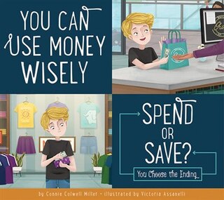 Front cover_You Can Use Money Wisely: Spend Or Save?