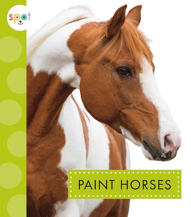 Paint Horses: Spot Horses: Paint Horses