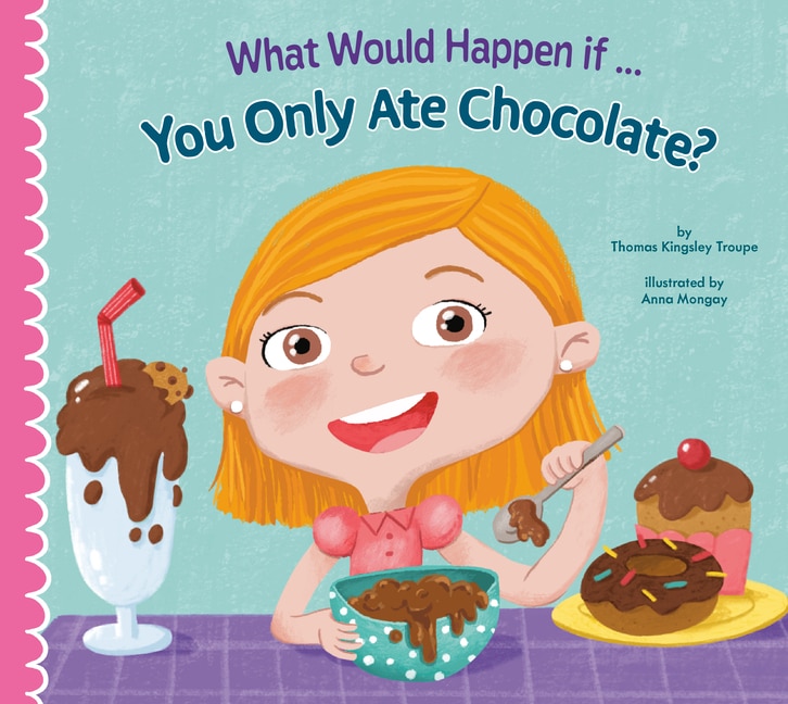 Front cover_What Would Happen if You Only Ate Chocolate?