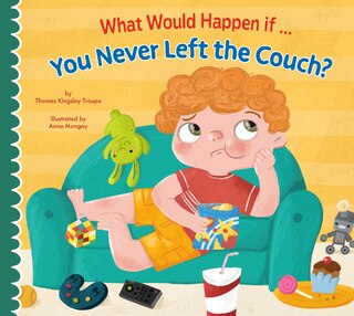 Front cover_What Would Happen if You Never Left the Couch?
