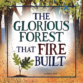 Front cover_The Glorious Forest that Fire Built