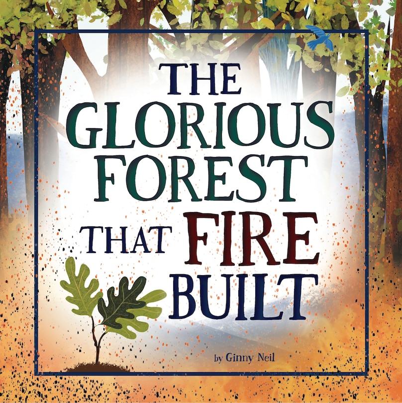 Front cover_The Glorious Forest that Fire Built