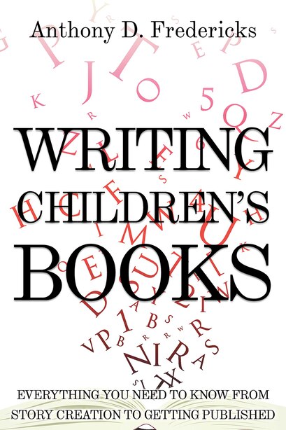 Writing Children S Books Everything You Need To Know From Story Creation To Getting Published Book By Anthony D Fredericks Paperback Www Chapters Indigo Ca
