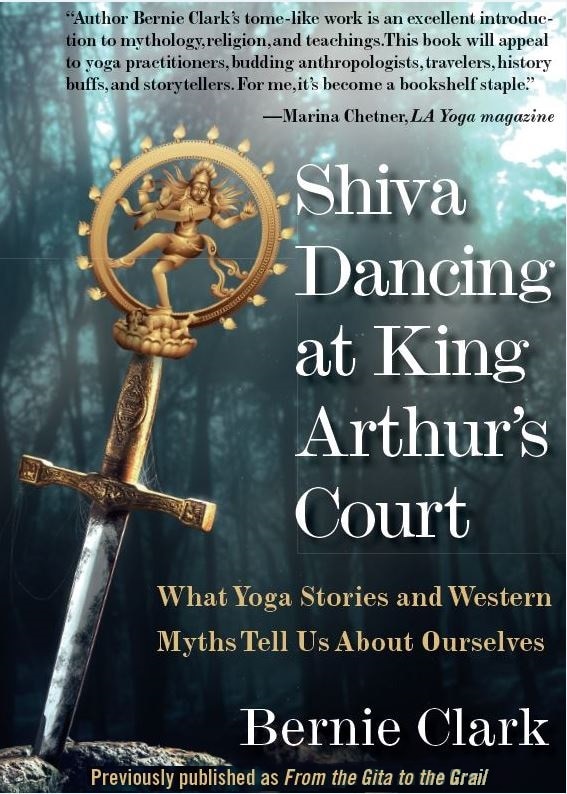 Shiva Dancing At King Arthur's Court: What Yoga Stories And Western Myths Tell Us About Ourselves