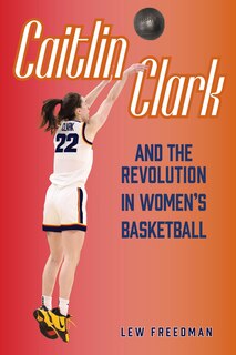 Front cover_Caitlin Clark and the Revolution in Women's Basketball