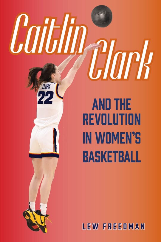 Front cover_Caitlin Clark and the Revolution in Women's Basketball