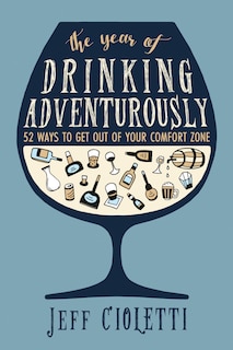 The Year Of Drinking Adventurously: 52 Ways To Get Out Of Your Comfort Zone